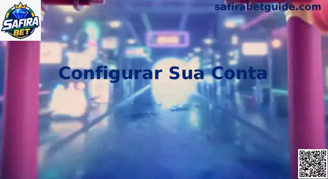 Tutorial de Configuração de Conta Safira Bet